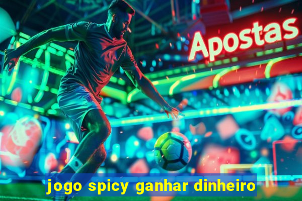 jogo spicy ganhar dinheiro